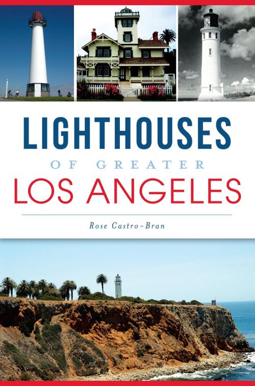 Cover of the book Lighthouses of Greater Los Angeles by Rose Castro-Bran, Arcadia Publishing Inc.