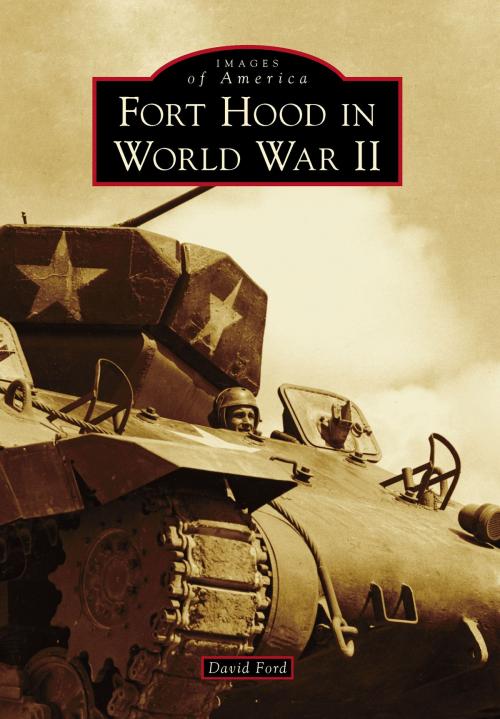 Cover of the book Fort Hood in World War II by David Ford, Arcadia Publishing Inc.