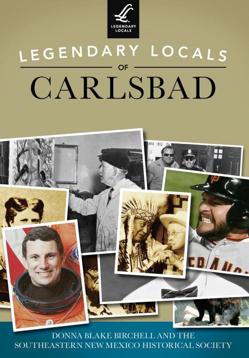 Cover of the book Legendary Locals of Carlsbad by Donna Blake Birchell, Southeastern New Mexico Historical Society, Arcadia Publishing Inc.