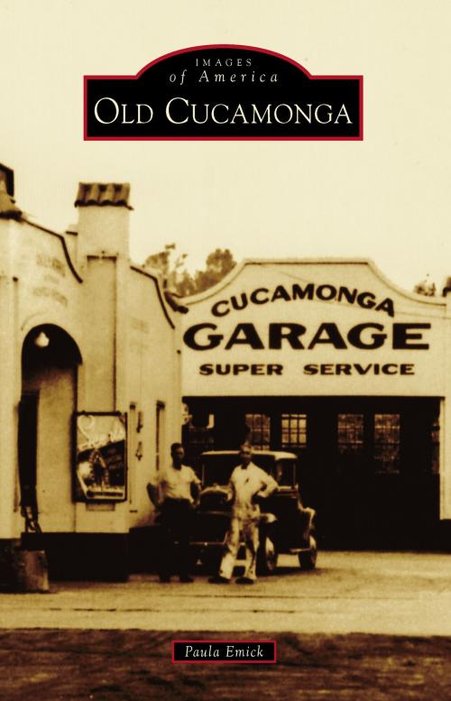 Cover of the book Old Cucamonga by Paula Emick, Arcadia Publishing Inc.