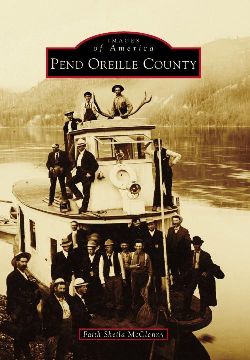 Cover of the book Pend Oreille County by Faith Sheila McClenny, Arcadia Publishing Inc.