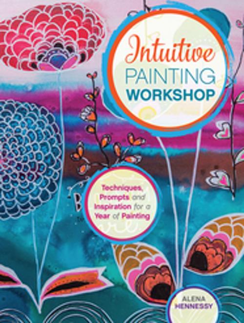 Cover of the book Intuitive Painting Workshop by Alena Hennessy, F+W Media