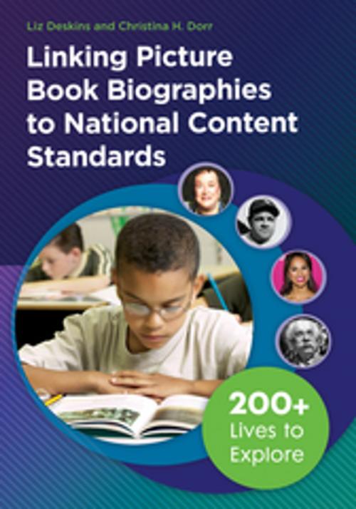 Cover of the book Linking Picture Book Biographies to National Content Standards: 200+ Lives to Explore by Liz Deskins, Christina H. Dorr, ABC-CLIO