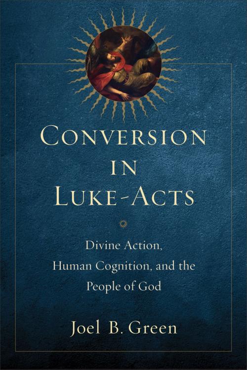 Cover of the book Conversion in Luke-Acts by Joel B. Green, Baker Publishing Group