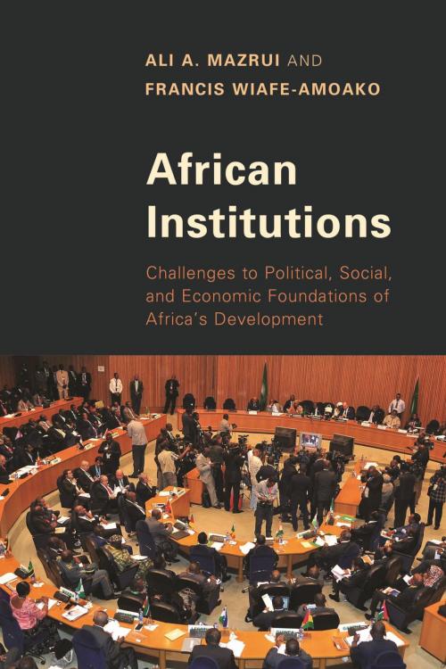 Cover of the book African Institutions by Ali A. Mazrui, Francis Wiafe-Amoako, Rowman & Littlefield Publishers