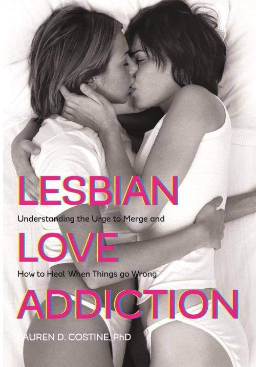 Cover of the book Lesbian Love Addiction by Lauren D. Costine, Rowman & Littlefield Publishers