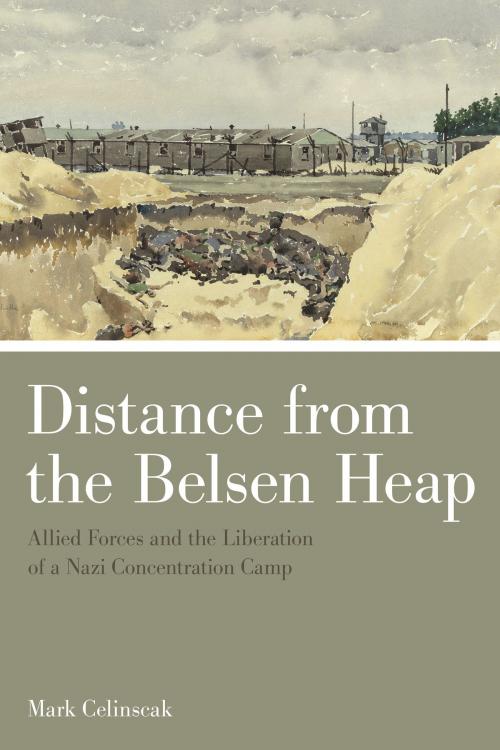 Cover of the book Distance from the Belsen Heap by Mark Celinscak, University of Toronto Press, Scholarly Publishing Division