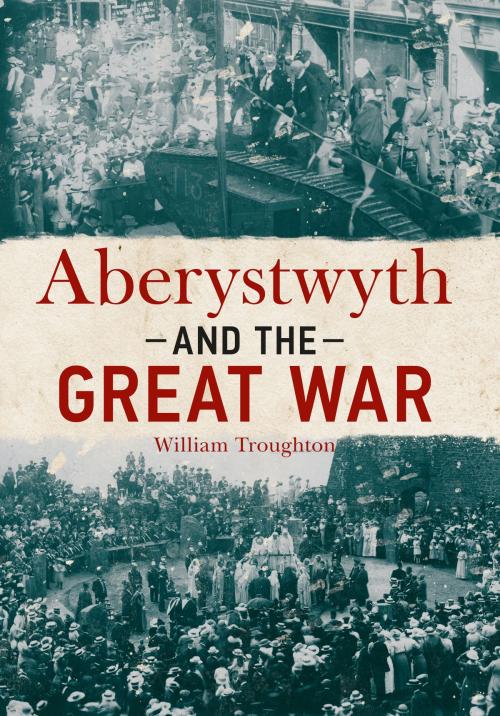 Cover of the book Aberystwyth and the Great War by William Troughton, Amberley Publishing