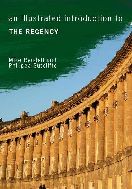 Cover of the book An Illustrated Introduction to the Regency by Mike Rendell, Philippa Sutcliffe, Amberley Publishing