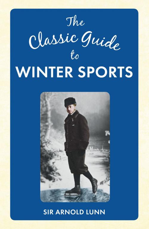 Cover of the book The Classic Guide to Winter Sports by Sir Arnold Lunn, Amberley Publishing