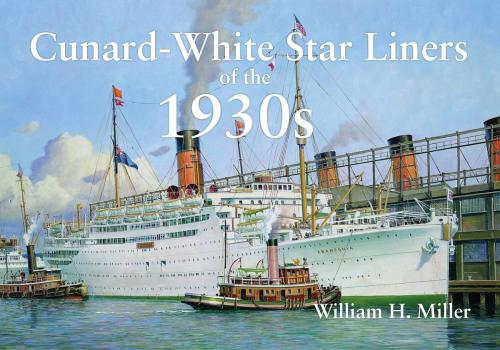Cover of the book Cunard-White Star Liners of the 1930s by William H. Miller, Amberley Publishing