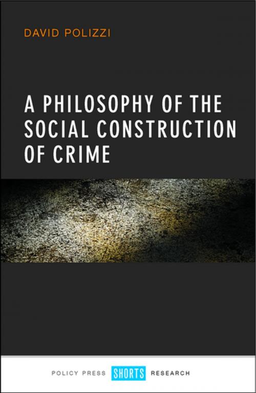Cover of the book A philosophy of the social construction of crime by Polizzi, David, Policy Press