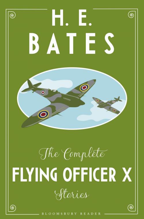 Cover of the book The Complete Flying Officer X Stories by H.E. Bates, Bloomsbury Publishing