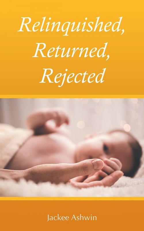Cover of the book Relinquished, Returned, Rejected by Jackee Ashwin, Balboa Press AU