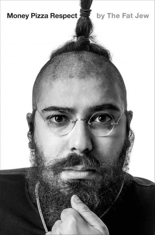 Cover of the book Money Pizza Respect by The Fat Jew, Grand Central Publishing