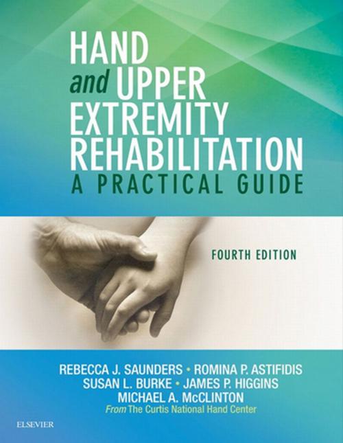 Cover of the book Hand and Upper Extremity Rehabilitation - E-Book by Rebecca Saunders, PT, CHT, Romina Astifidis, MS, PT, CHT, Susan L. Burke, OTR/L, CHT, MBA, James Higgins, MD, Michael A. McClinton, MD, Elsevier Health Sciences