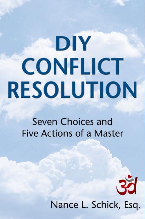 Cover of the book DIY Conflict Resolution: Seven Choices and Five Actions of a Master by Nance L. Schick, Esq., eBookIt.com