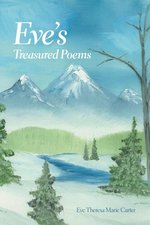 Cover of the book Eve's Treasured Poems by Eve Theresa Marie Carter, FriesenPress
