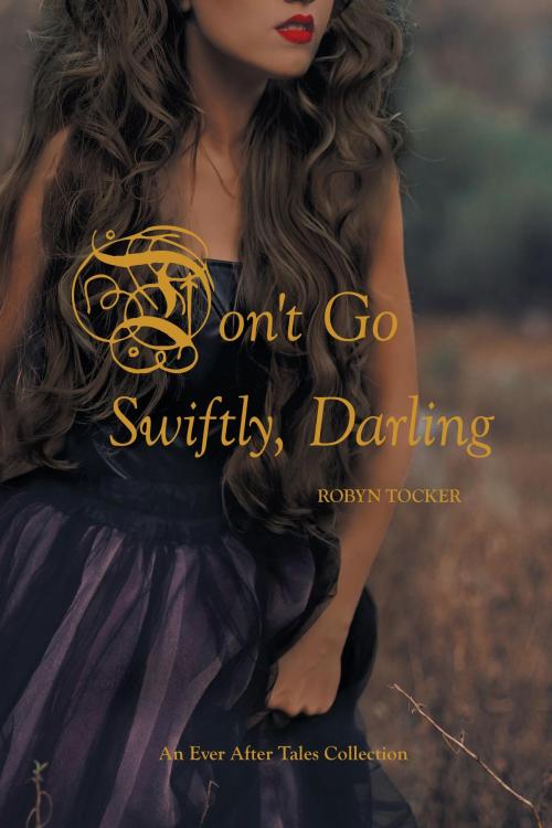 Cover of the book Don't Go Swiftly, Darling by Robyn Tocker, FriesenPress