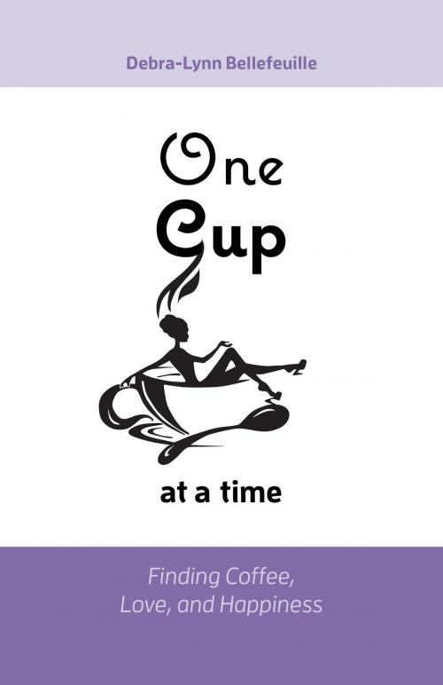 Cover of the book One Cup at a Time by Debra-Lynn Bellefeuille, FriesenPress