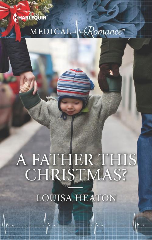 Cover of the book A Father This Christmas? by Louisa Heaton, Harlequin