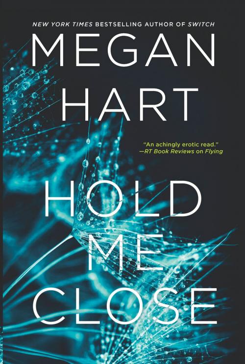 Cover of the book Hold Me Close by Megan Hart, MIRA Books