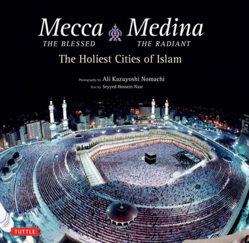 Cover of the book Mecca the Blessed & Medina the Radiant (Bilingual) by Seyyed Hossein Nasr, Tuttle Publishing