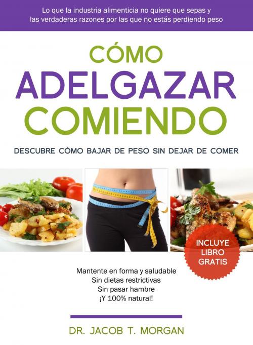 Cover of the book Cómo Adelgazar Comiendo by Dr. Jacob T. Morgan, Editorial Imagen