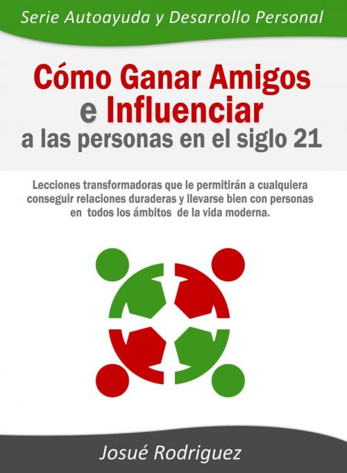 Cover of the book Cómo ganar amigos e influenciar a las personas en el siglo 21 by Josué Rodríguez, Editorial Imagen