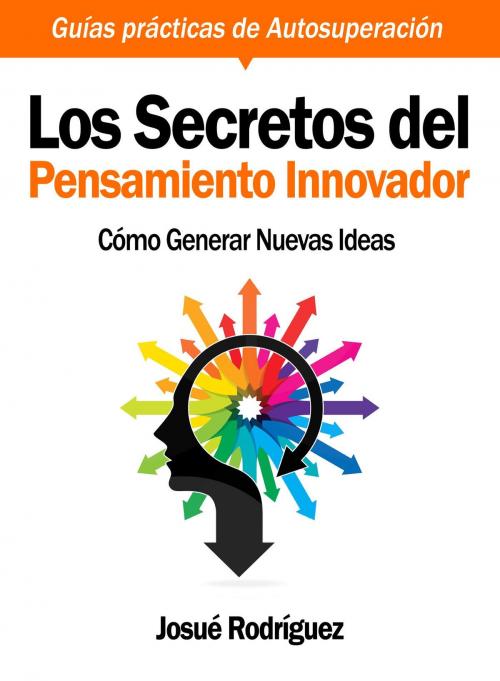 Cover of the book Los Secretos Del Pensamiento Innovador by Josué Rodríguez, Editorial Imagen
