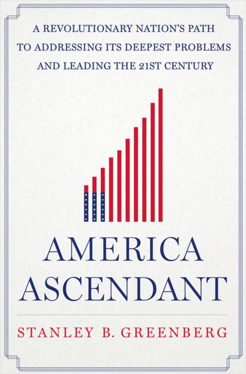 Cover of the book America Ascendant by Stanley B. Greenberg, St. Martin's Press