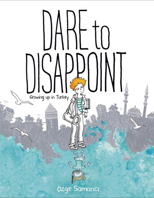 Cover of the book Dare to Disappoint by Ozge Samanci, Farrar, Straus and Giroux (BYR)