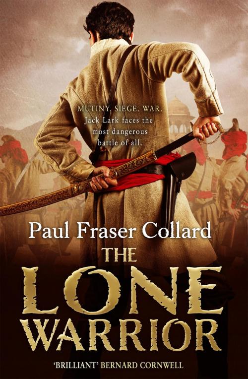 Cover of the book The Lone Warrior (Jack Lark, Book 4) by Paul Fraser Collard, Headline