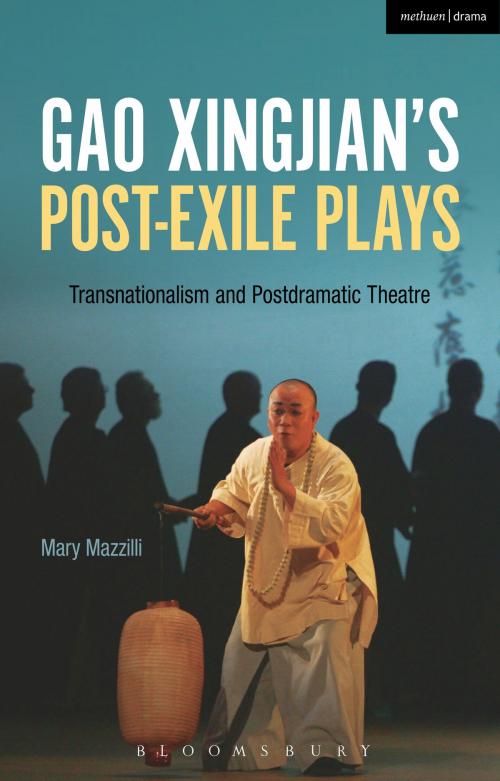 Cover of the book Gao Xingjian’s Post-Exile Plays by Mary Mazzilli, Bloomsbury Publishing