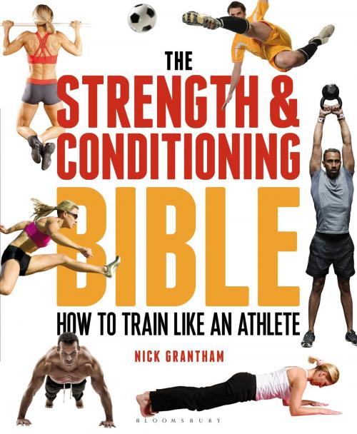 Cover of the book The Strength and Conditioning Bible by Nick Grantham, Bloomsbury Publishing