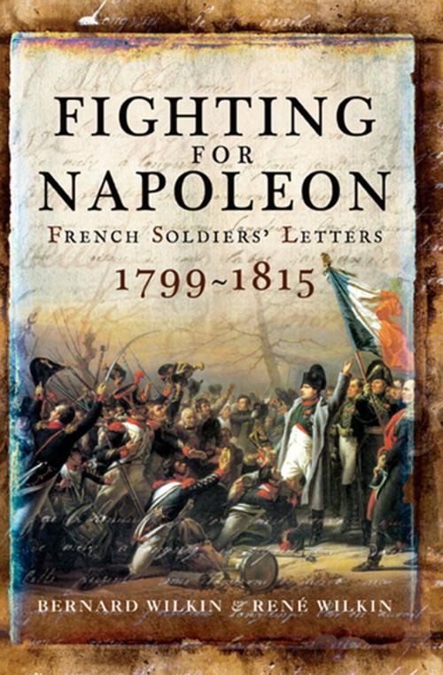 Cover of the book Fighting for Napoleon by Bernard Wilkin, René Wilkin, Pen & Sword Books