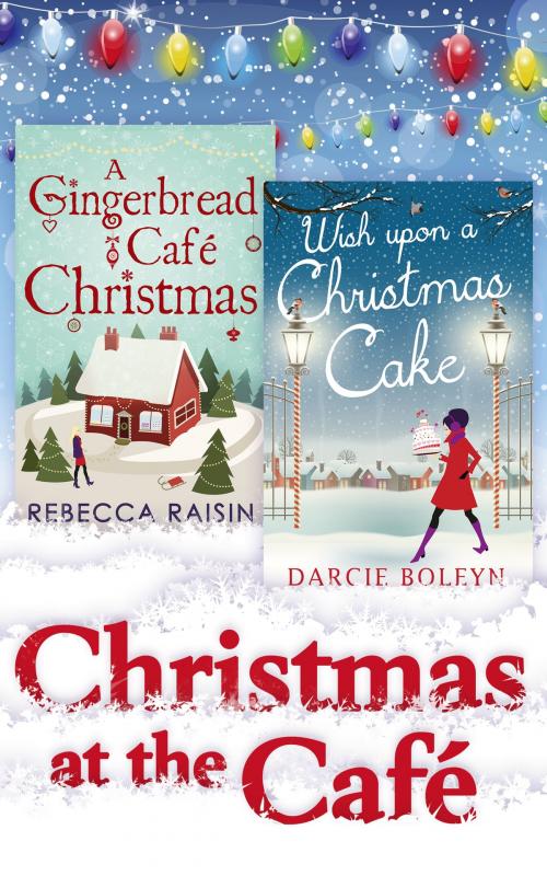 Cover of the book Christmas At The Café: Christmas at the Gingerbread Café / Chocolate Dreams at the Gingerbread Cafe / Christmas Wedding at the Gingerbread Café / Wish Upon a Christmas Cake by Rebecca Raisin, Darcie Boleyn, HarperCollins Publishers