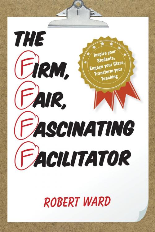 Cover of the book The Firm, Fair, Fascinating Facilitator by Robert Ward, Rowman & Littlefield Publishers