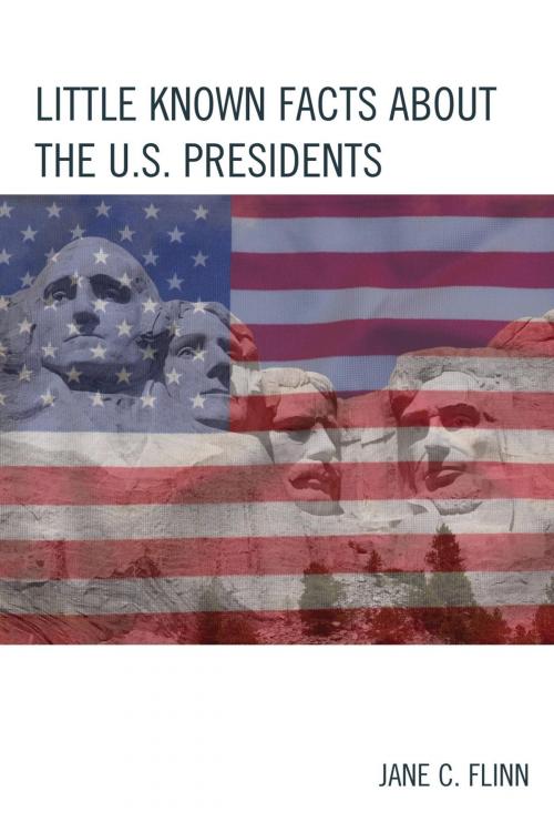 Cover of the book Little Known Facts about the U. S. Presidents by Jane C. Flinn, Rowman & Littlefield Publishers