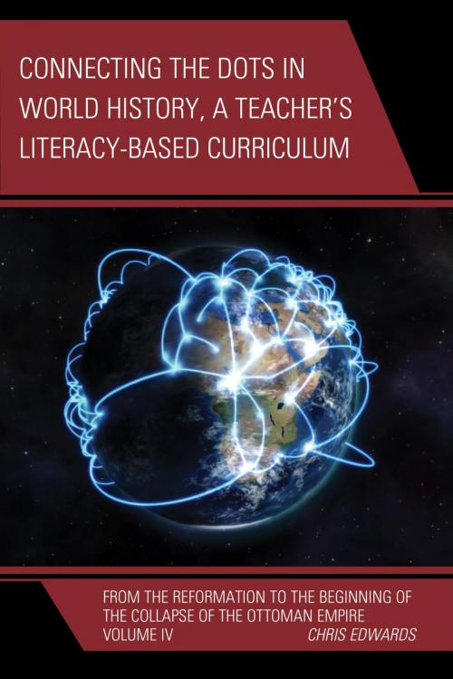 Cover of the book Connecting the Dots in World History, A Teacher's Literacy Based Curriculum by Chris Edwards, Rowman & Littlefield Publishers
