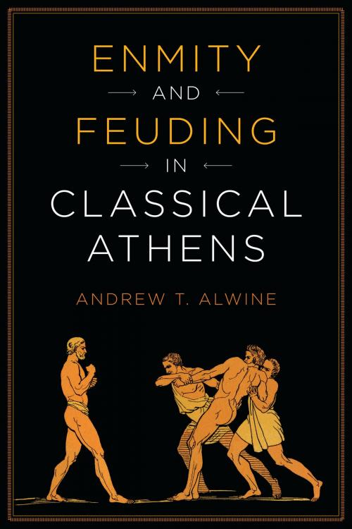 Cover of the book Enmity and Feuding in Classical Athens by Andrew Alwine, University of Texas Press