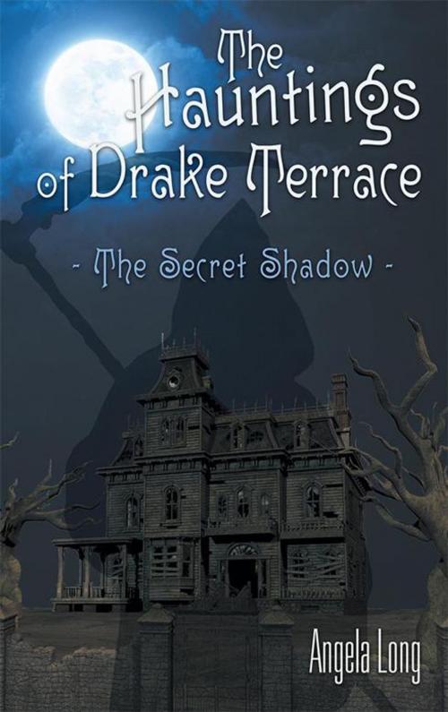 Cover of the book The Hauntings of Drake Terrace by Angela Long, Archway Publishing