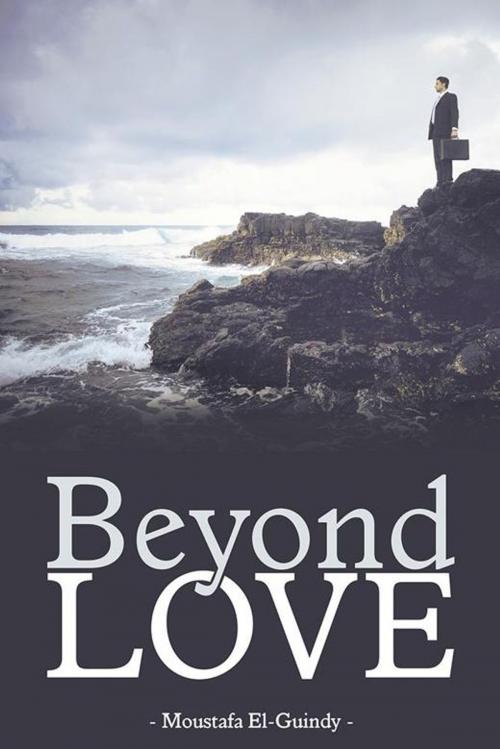 Cover of the book Beyond Love by Moustafa El-Guindy, Archway Publishing