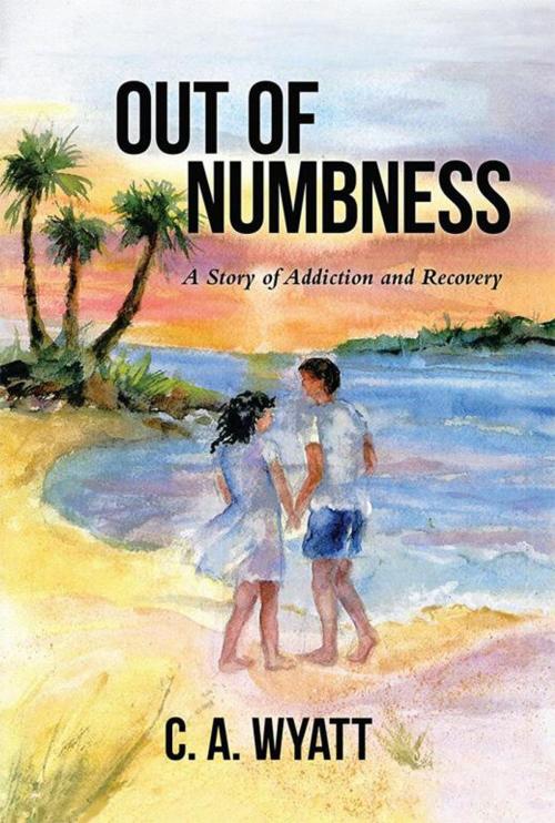 Cover of the book Out of Numbness by C. A. Wyatt, Archway Publishing