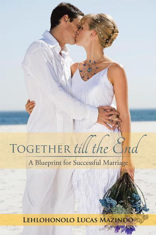 Cover of the book Together Till the End by Lehlohonolo Lucas Mazindo, Partridge Publishing Africa