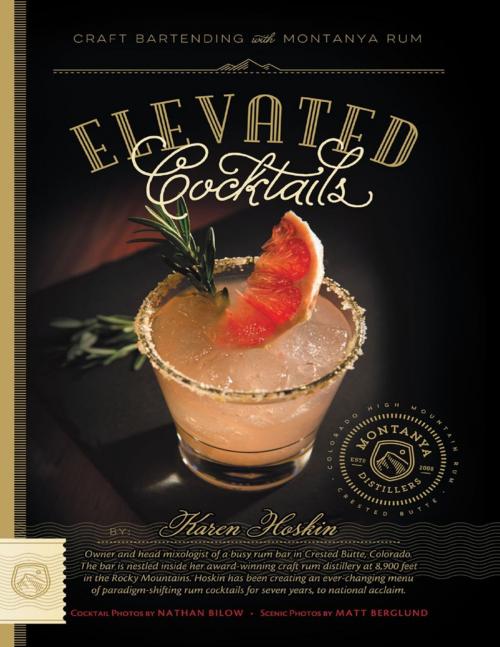 Cover of the book Elevated Cocktails: Craft Bartending With Montanya Rum by Karen Hoskin, Lulu Publishing Services