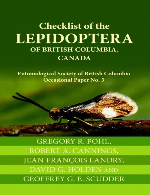 Cover of the book Checklist of the Lepidoptera of British Columbia, Canada: Entomological Society of British Columbia Occasional Paper No. 3 by Gregory R. Pohl, Robert A. Cannings, Jean-François Landry, David G. Holden, Geoffrey G. E. Scudder, Lulu Publishing Services