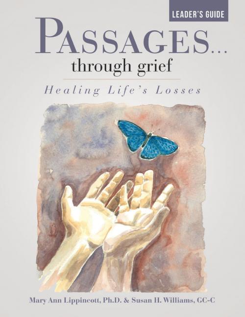 Cover of the book Passages …Through Grief Leader’s Guide: Healing Life’s Losses by Mary Ann Lippincott, Ph.D., Susan H. Williams, GC-C, Lulu Publishing Services