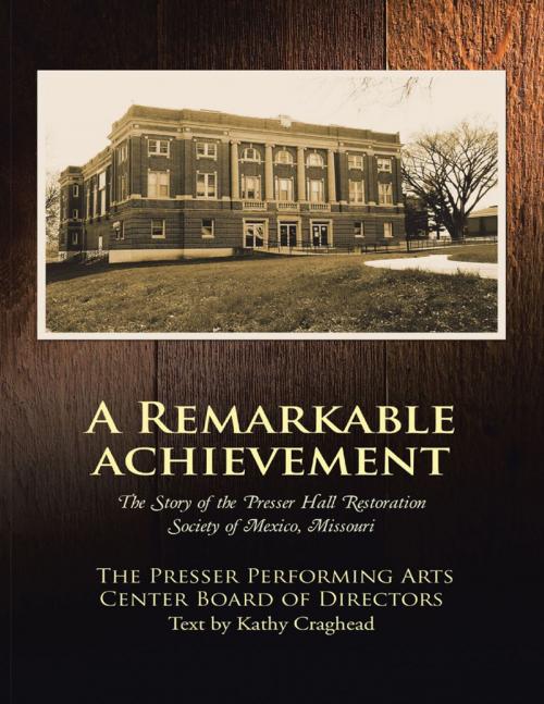 Cover of the book A Remarkable Achievement: The Story of the Presser Hall Restoration Society of Mexico, Missouri by The Presser Performing Arts Center Board of Directors, Lulu Publishing Services