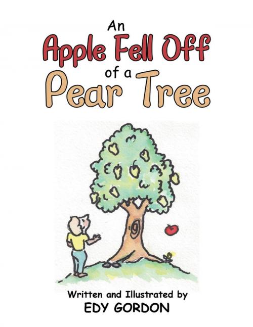 Cover of the book An Apple Fell Off of a Pear Tree by Edy Gordon, Lulu Publishing Services